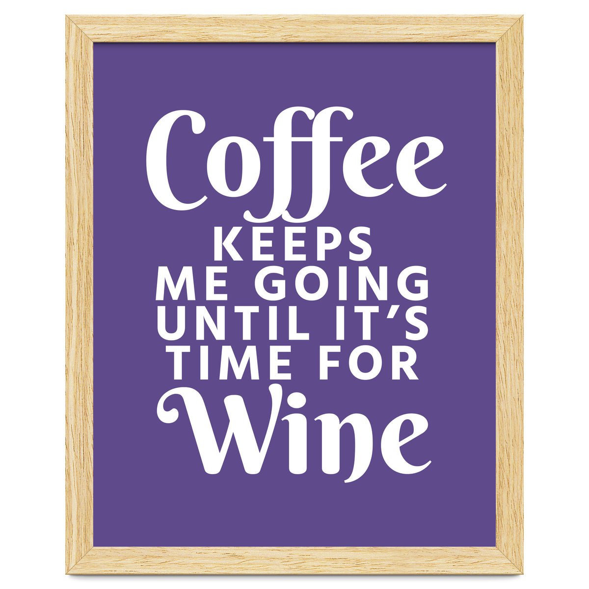 Coffee Keeps Me Going Until It's Time For Wine Ultra Violet