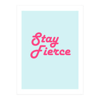 Stay Fierce (Print Only)
