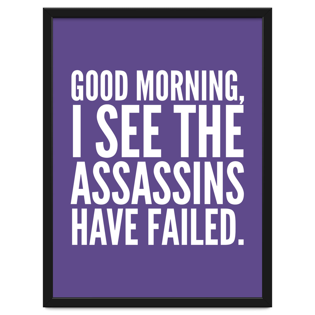 Good Morning I See The Assasins Have Failed Ultra Violet