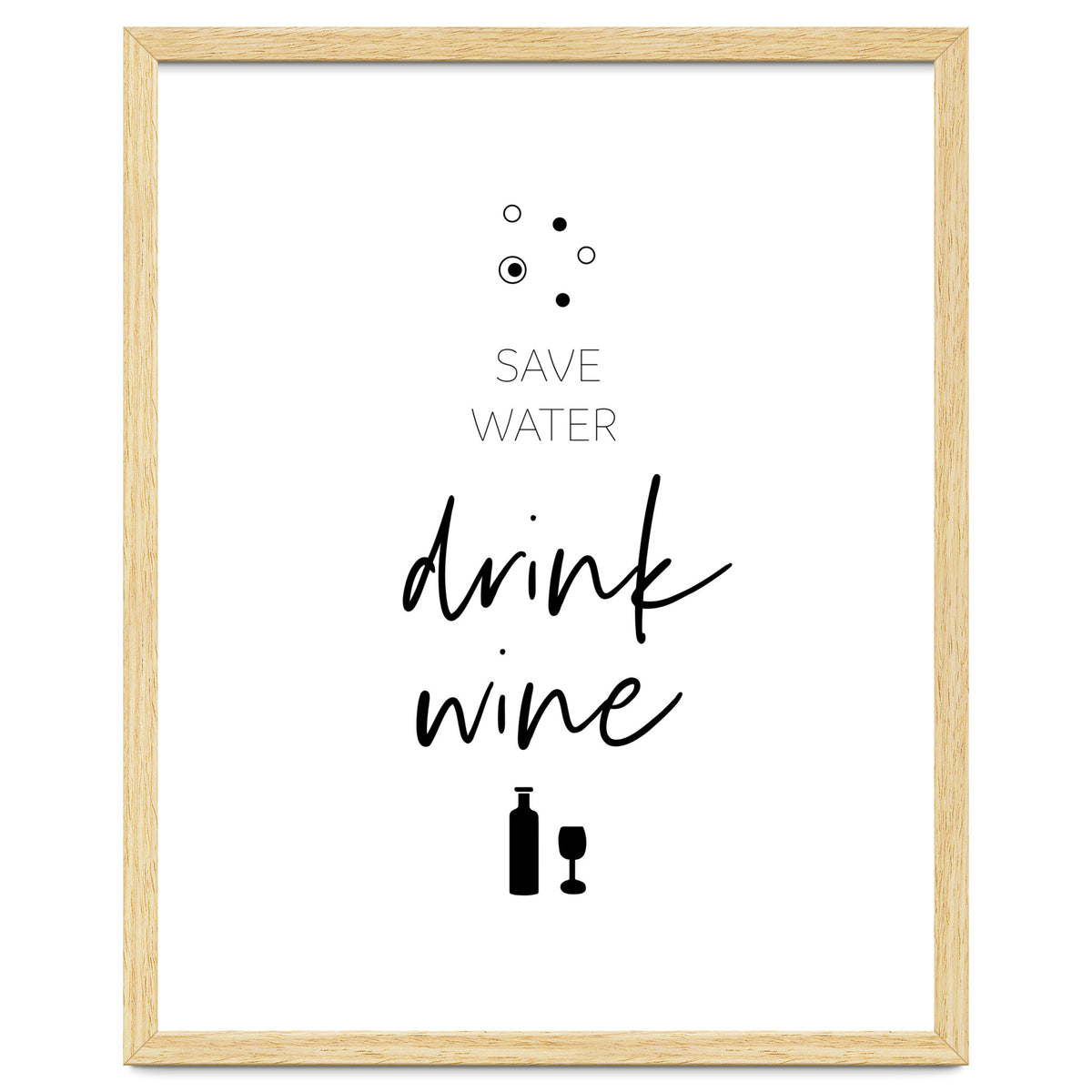 SAVE WATER - DRINK WINE