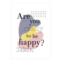 Are you ready to be happy? (Print Only)