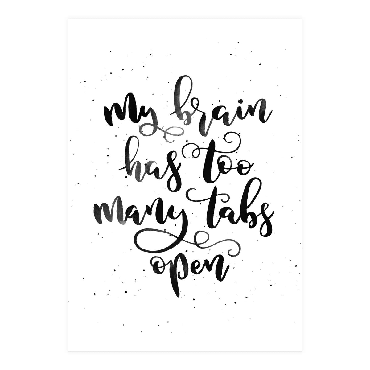 My Brain Has Too Many Tabs Open (Print Only)
