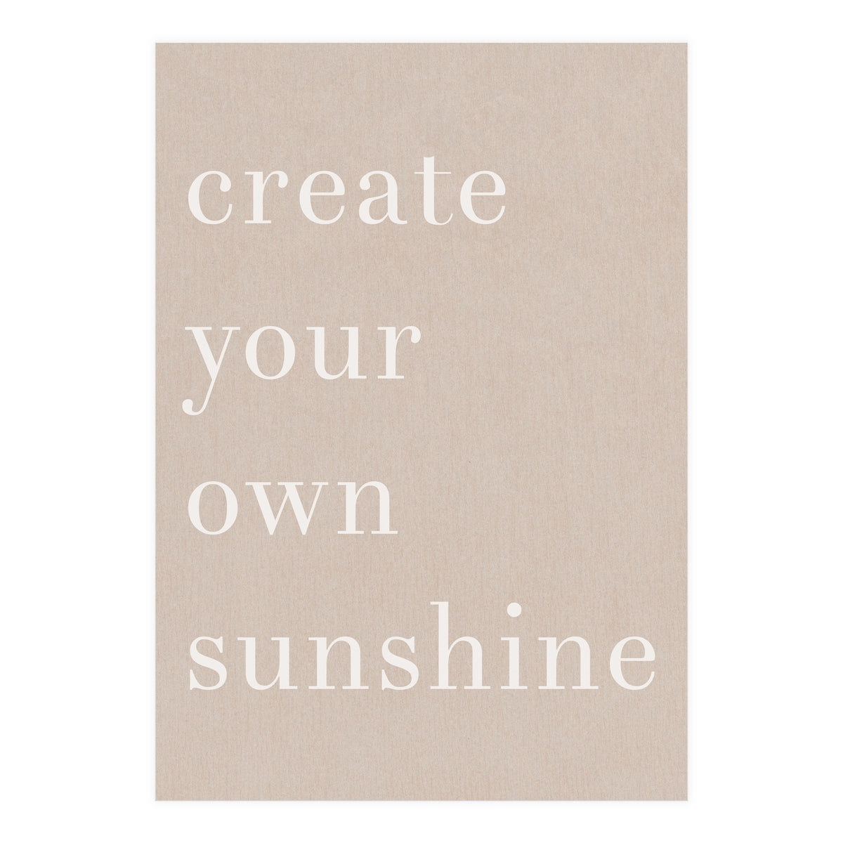 Create You Own Sunshine (Print Only)