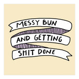 Messy Bun & Get Stuff Done (Print Only) thumbnail