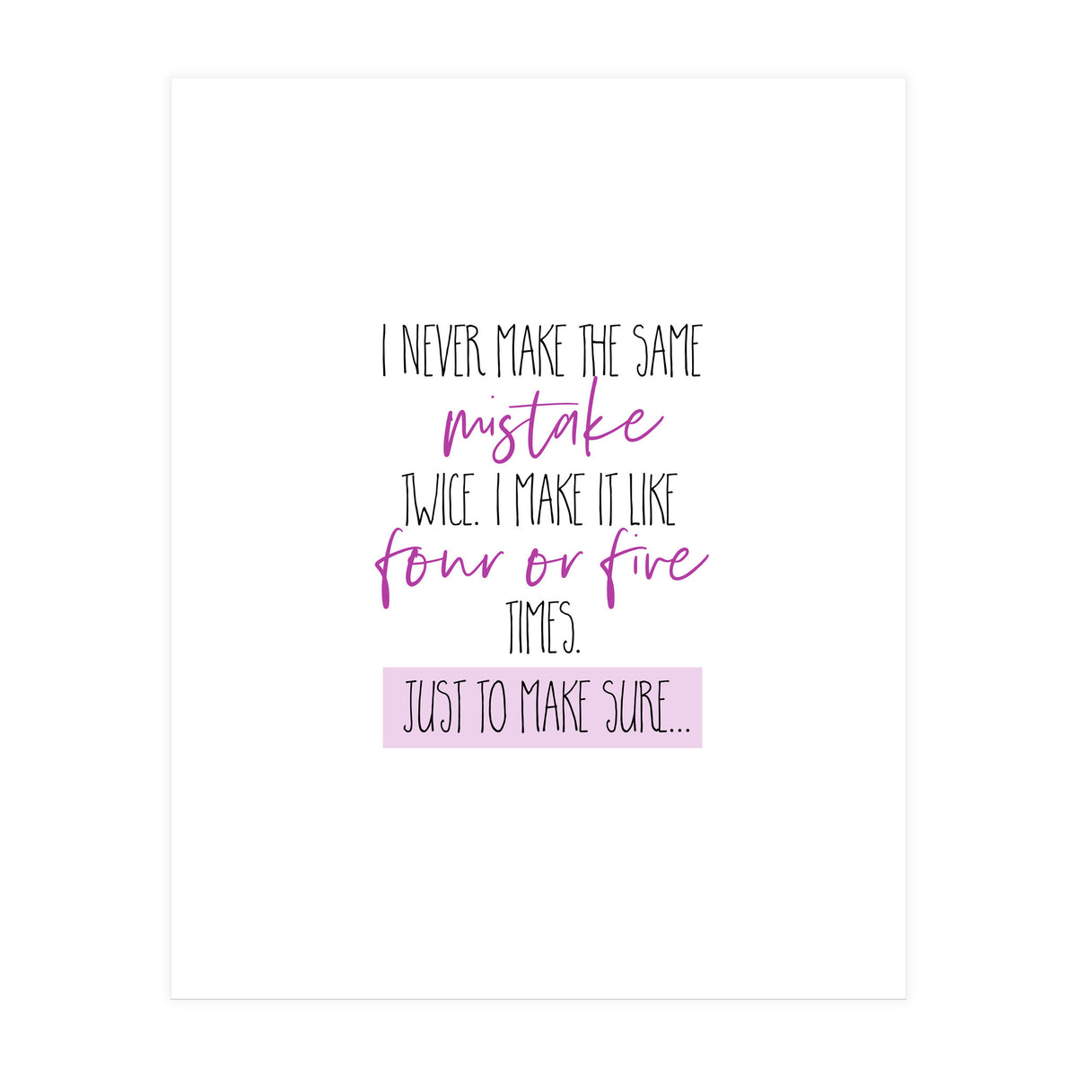 I never make the same mistake twice  (Print Only)