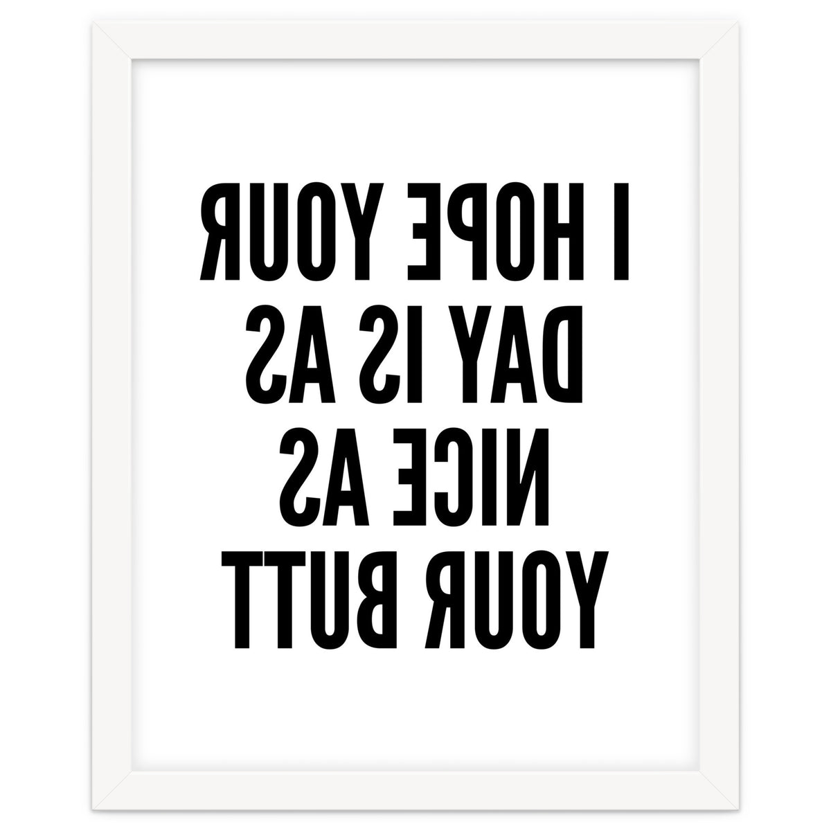 I Hope Your Day Is As Nice As Your Butt Mirror