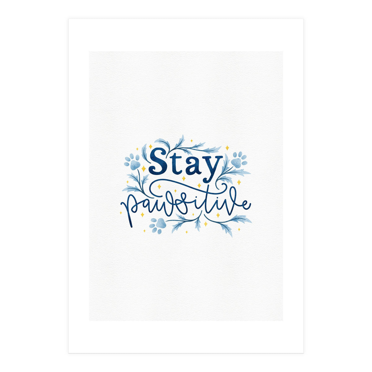 Stay Pawsitive (Print Only)