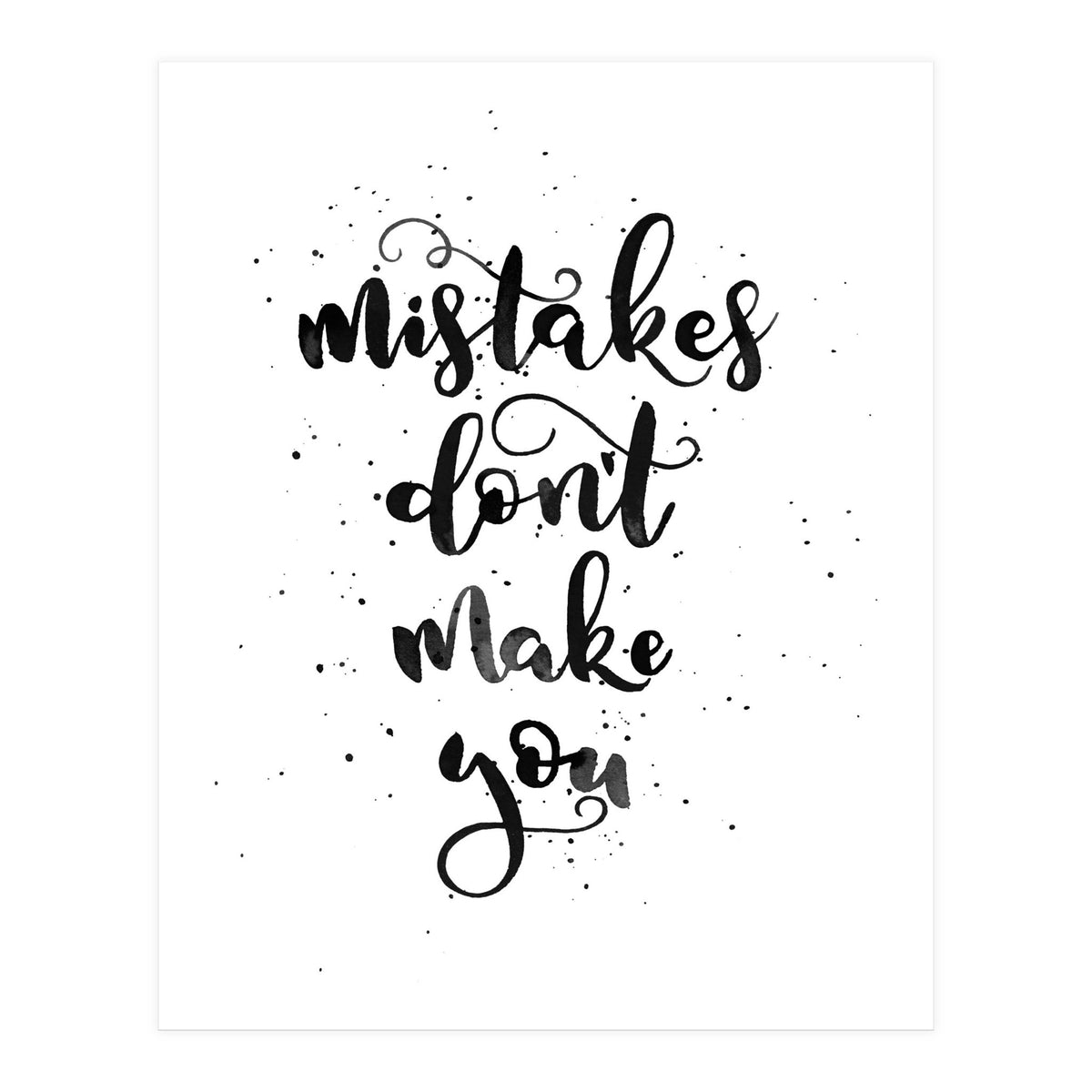 Mistakes Don't Make You (Print Only)