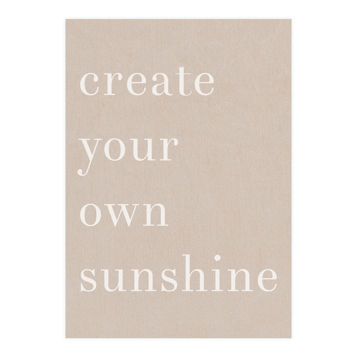 Create You Own Sunshine (Print Only)