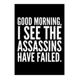Good Morning I See The Assasins Have Failed Black (Print Only) thumbnail