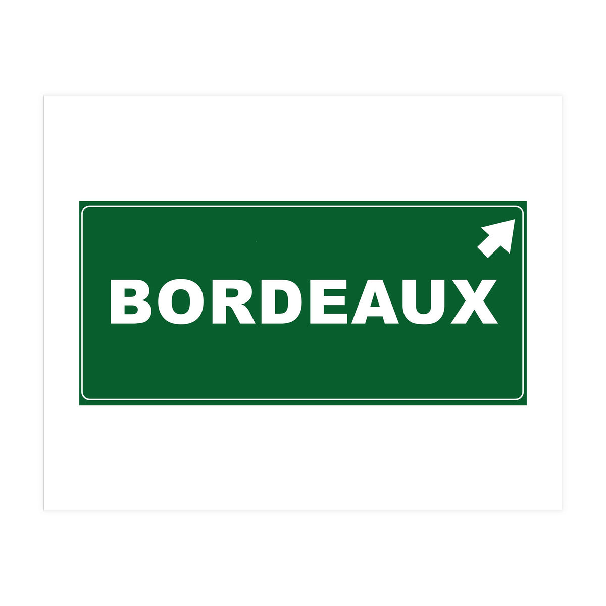 Let`s go to Bordeaux, France! Green road sign (Print Only)