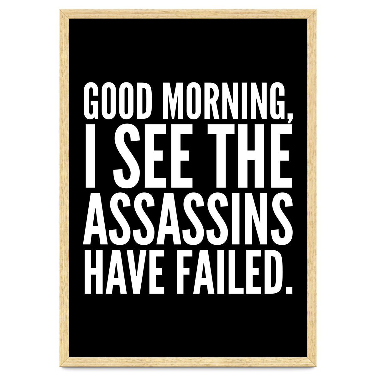 Good Morning I See The Assasins Have Failed Black