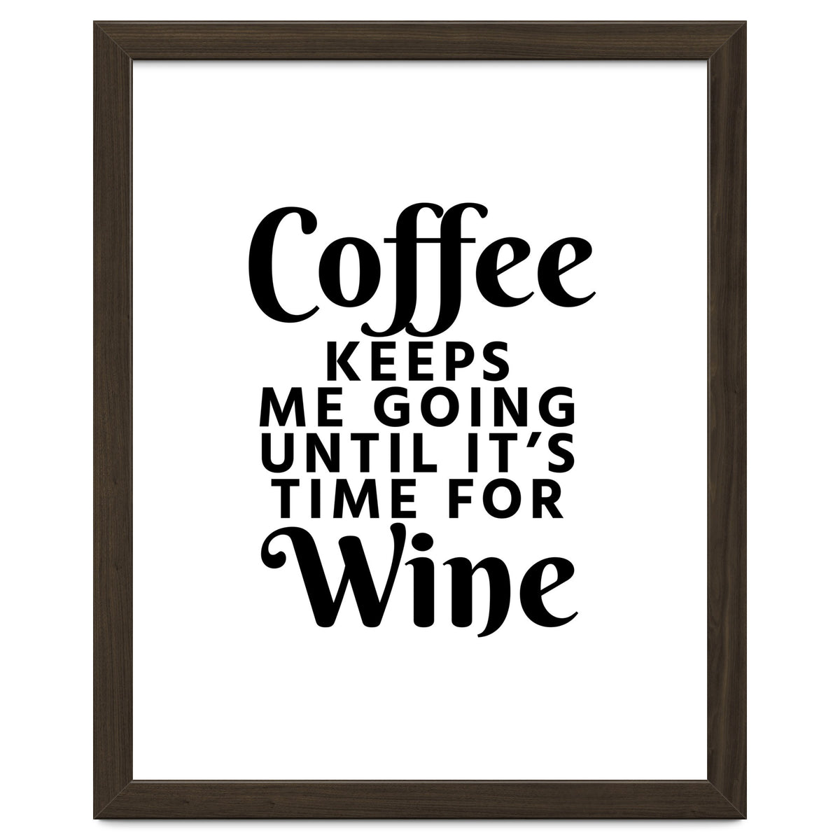 Coffee Keeps Me Going Until It's Time For Wine