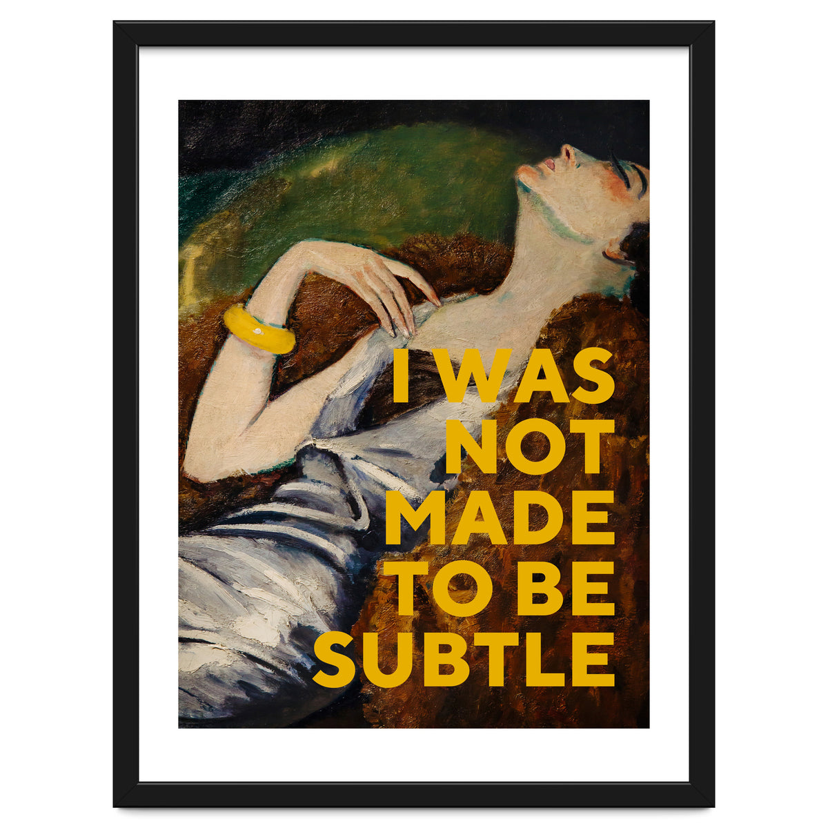 I Was Not Made To Be Subtle