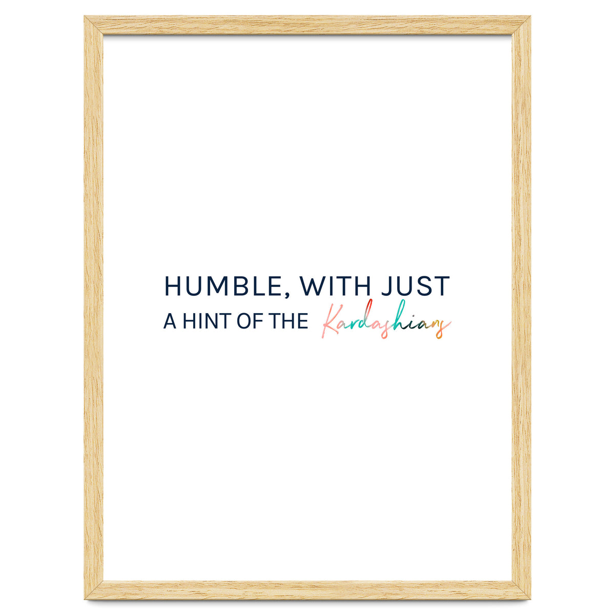 Humble, With Just A Hint Of The Kardashians