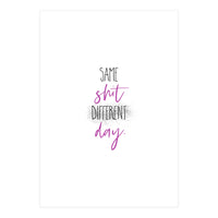 Same shit different day (Print Only)