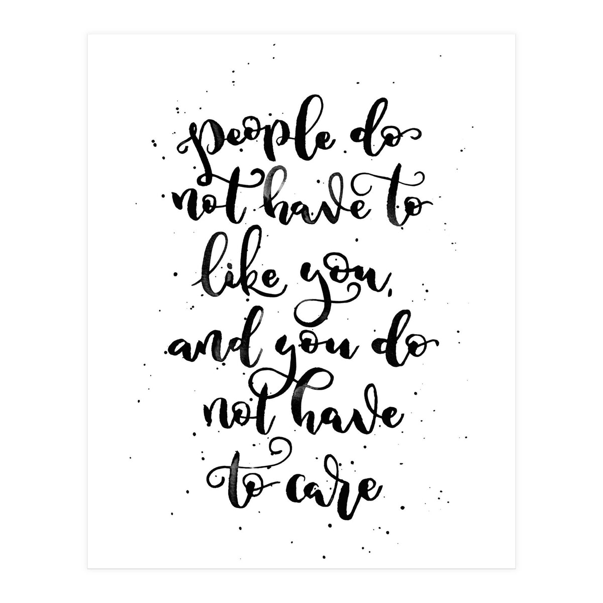 People Do Not Have to Like You and You Do Not Have to Care (Print Only)