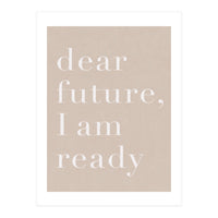 Dear Future I Am Ready Beige Motivational (Print Only)