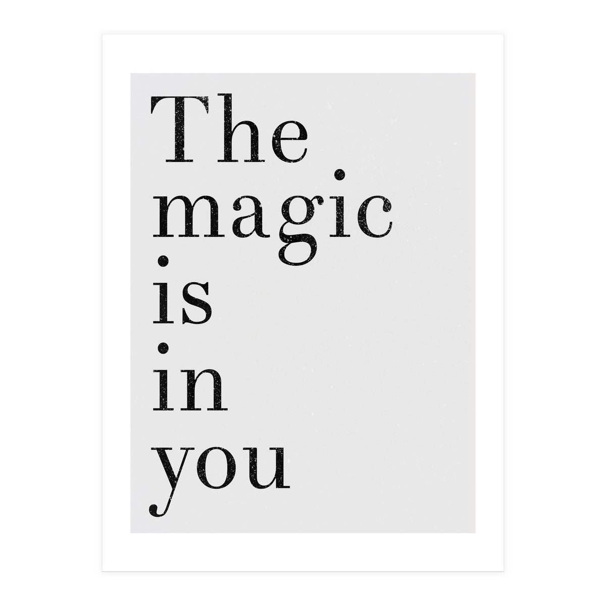 The Magic Is In You, Grey (Print Only)