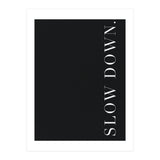 Slow Down Black (Print Only) thumbnail