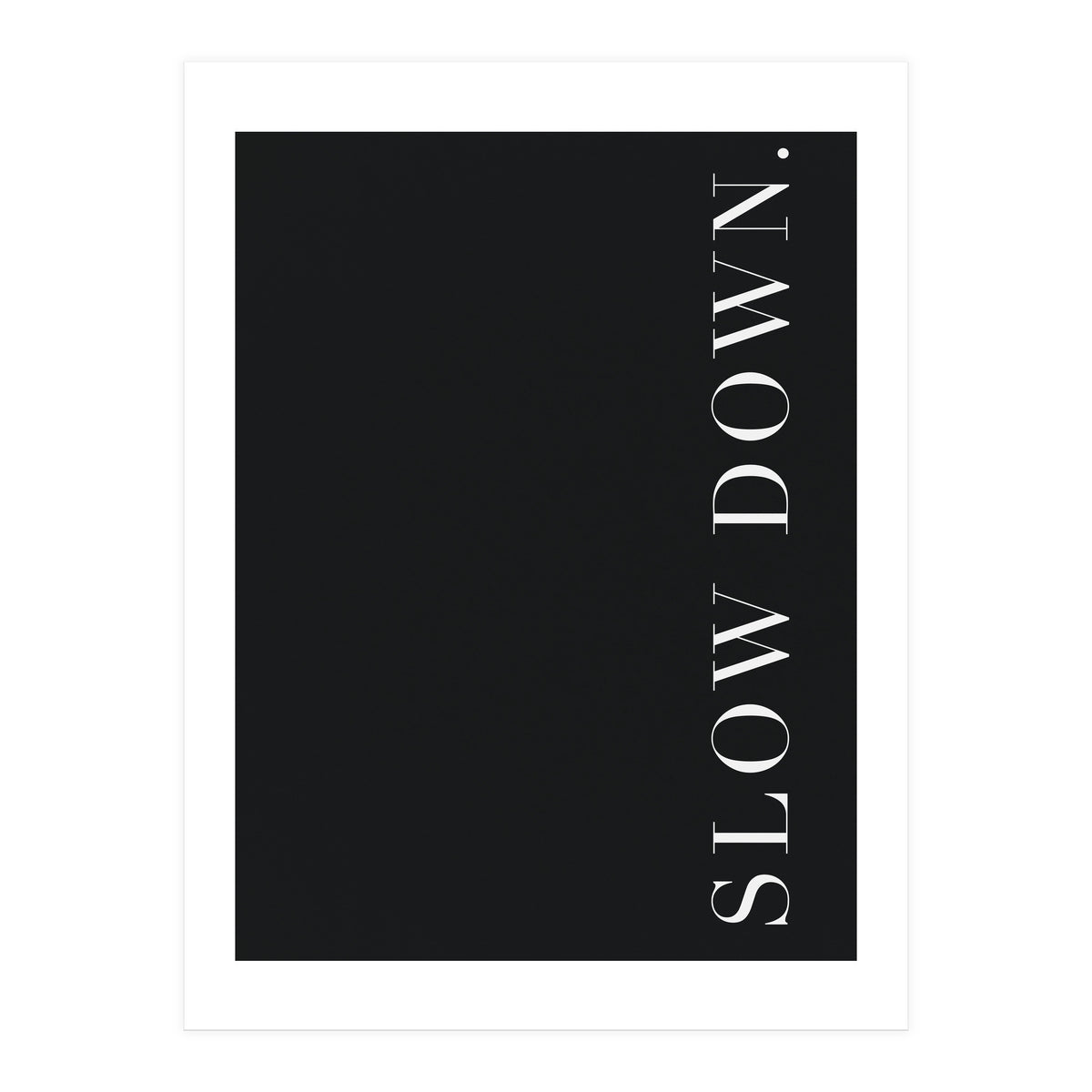 Slow Down Black (Print Only)