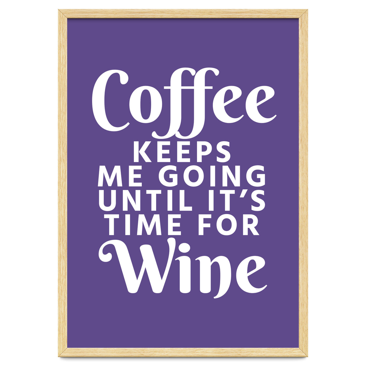 Coffee Keeps Me Going Until It's Time For Wine Ultra Violet
