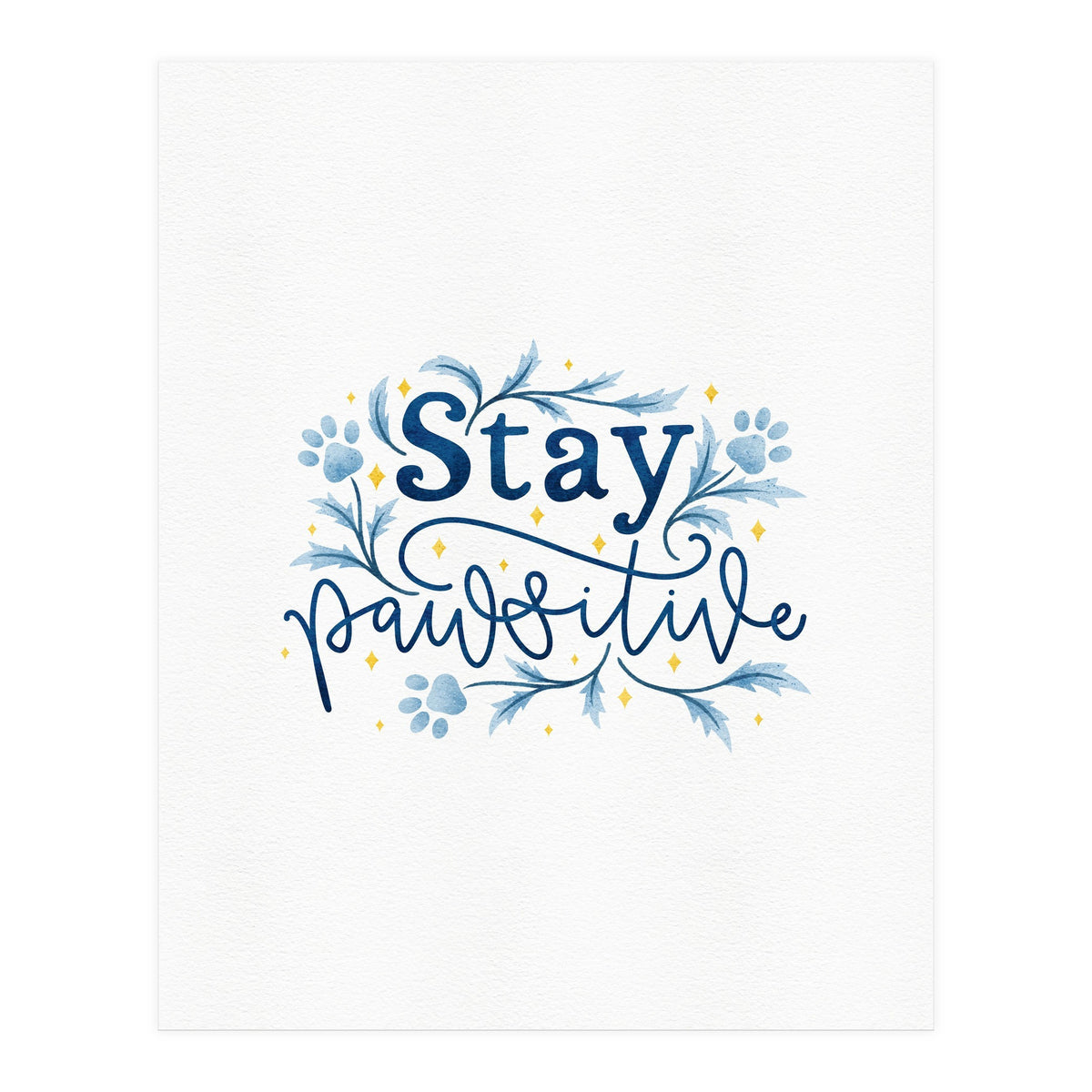 Stay Pawsitive (Print Only)