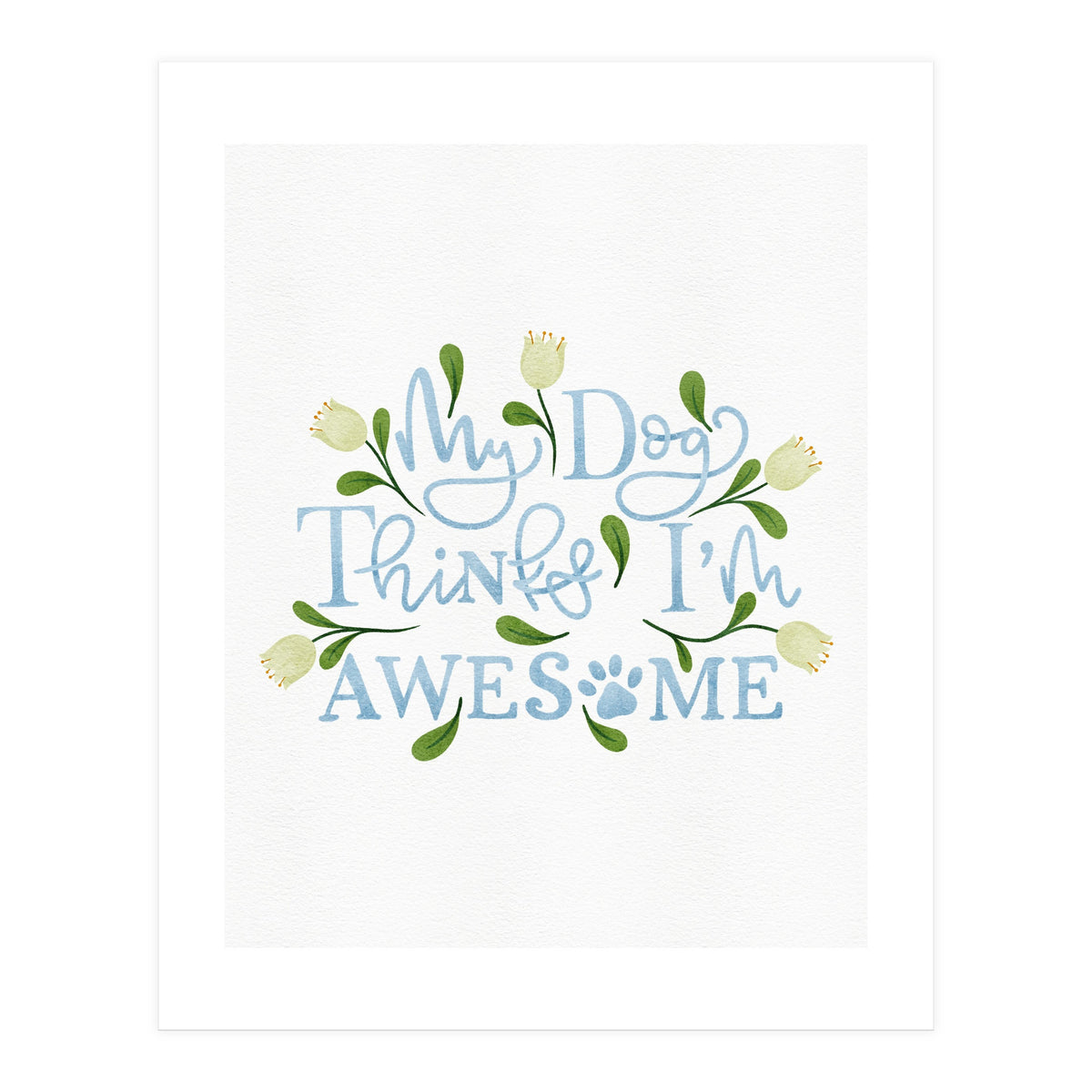 My Dog Thinks I'm Awesome (Print Only)