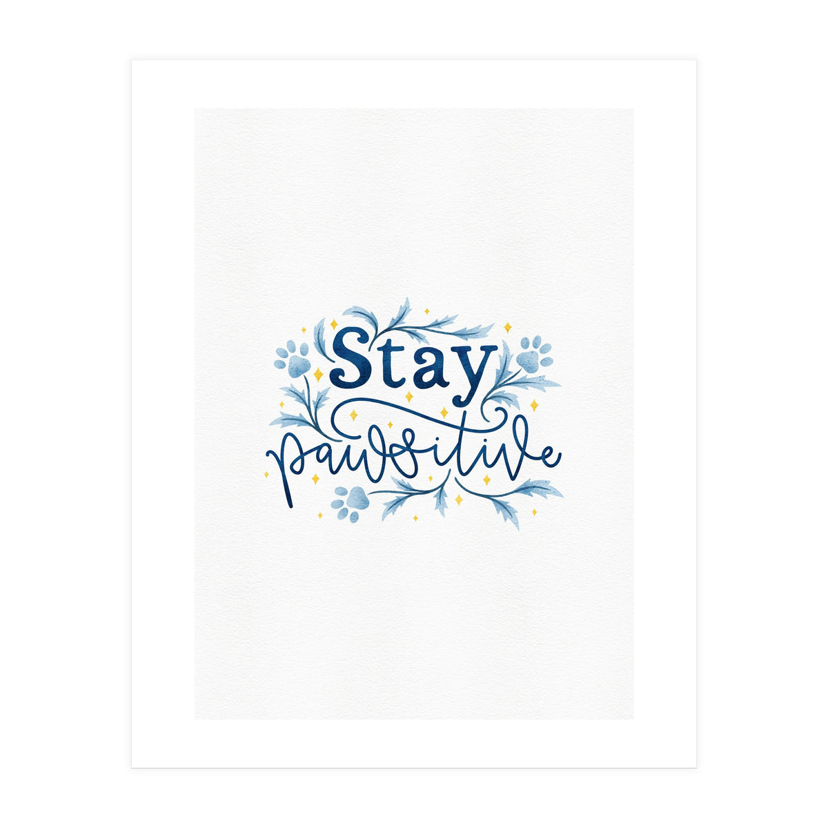 Stay Pawsitive (Print Only)