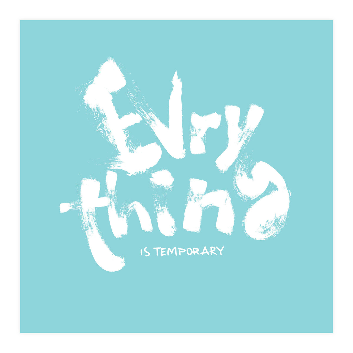 Everything Is Temporary (Print Only)
