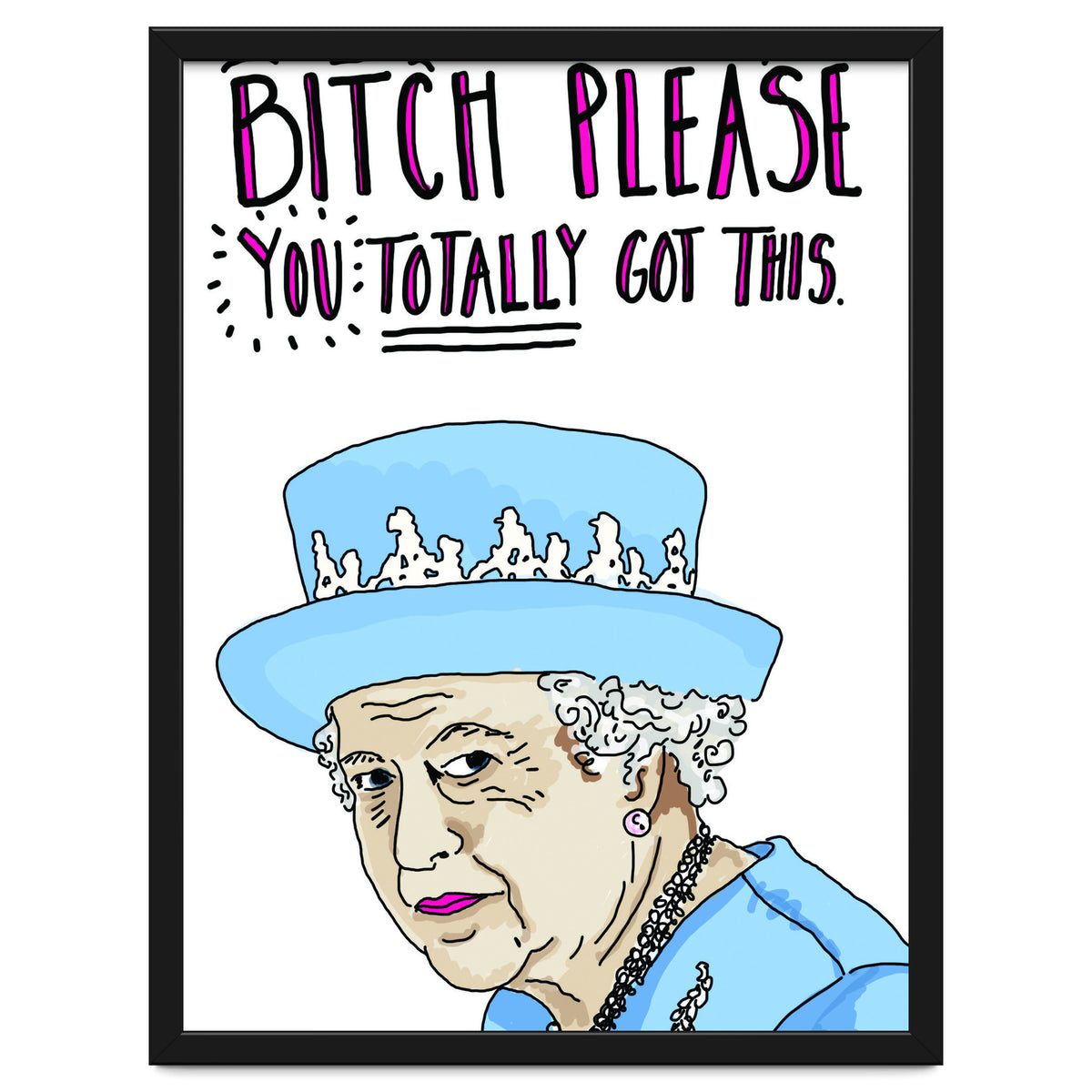 Bitch Please, You Totally Got This