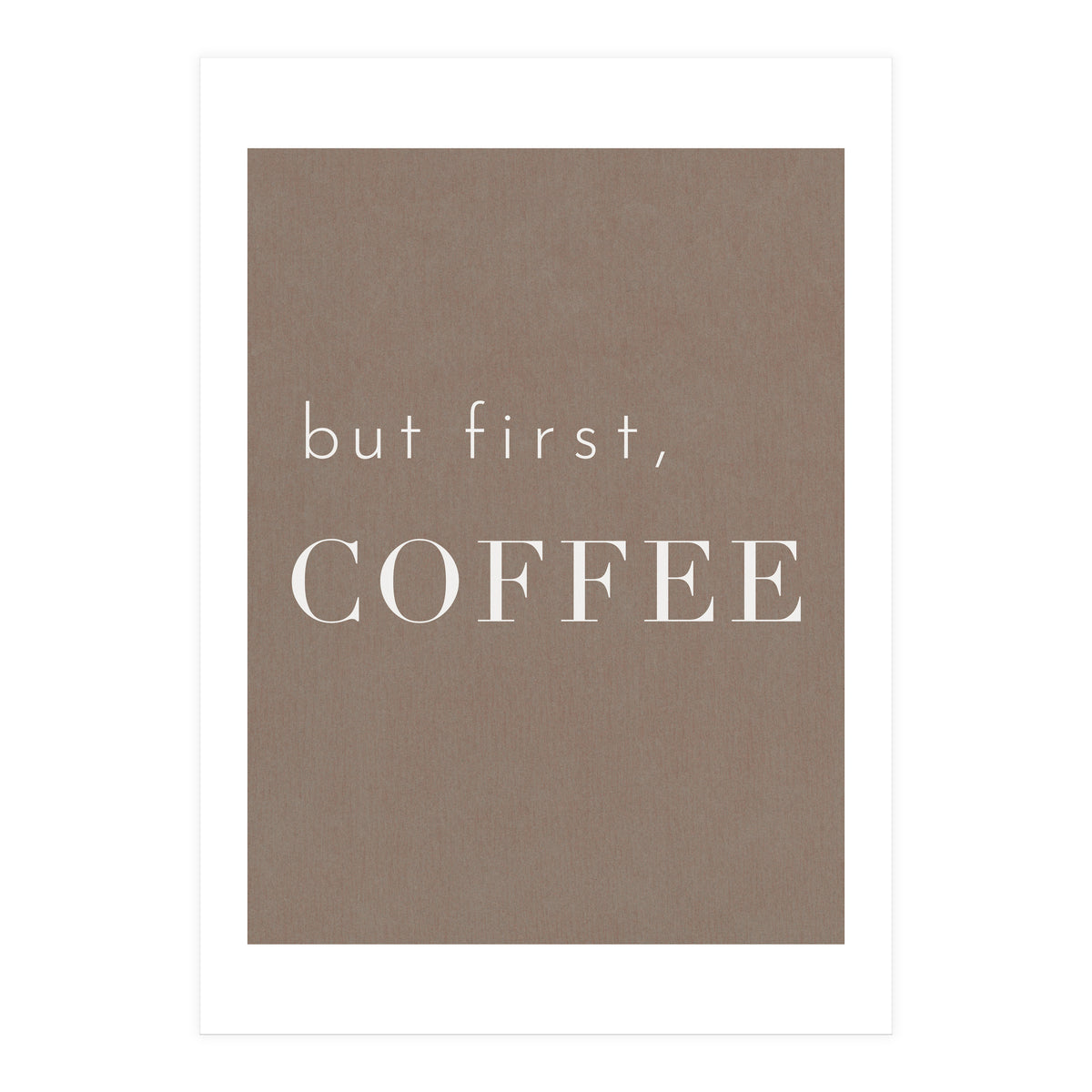 But First, Coffee Brown (Print Only)