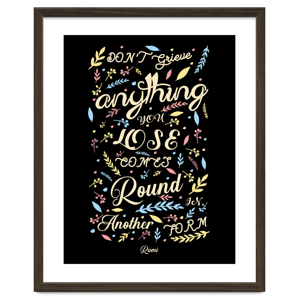 Anything you lose comes round in another form - Rumi Quote Typography