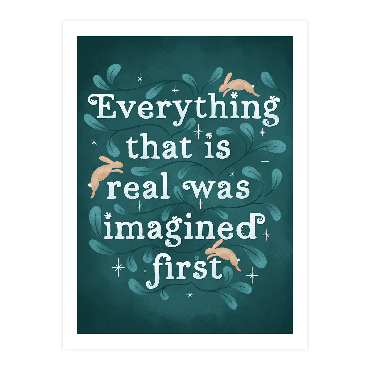 Everything That Is Real Was Imagined First (Print Only)