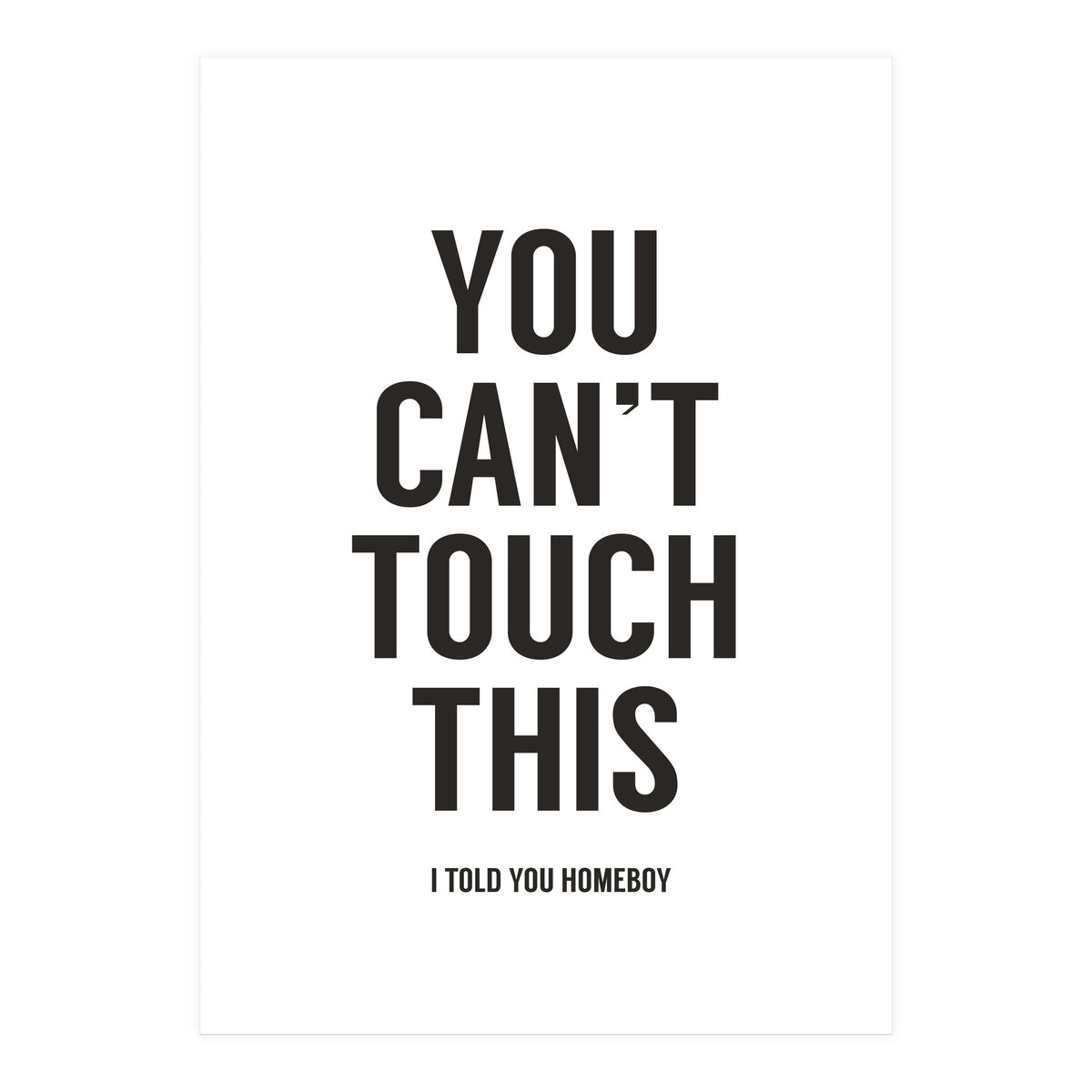 You Cant Touch This White (Print Only)