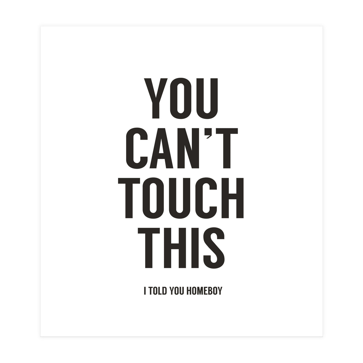 You Cant Touch This White (Print Only)