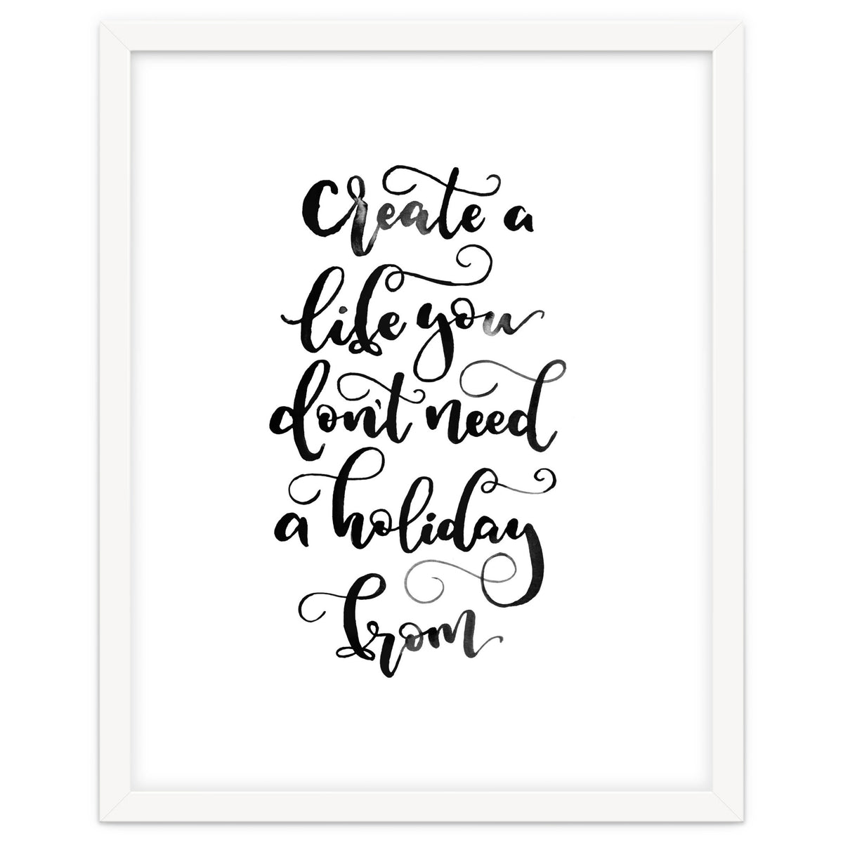 Create A Life You Don't Need A Holiday From