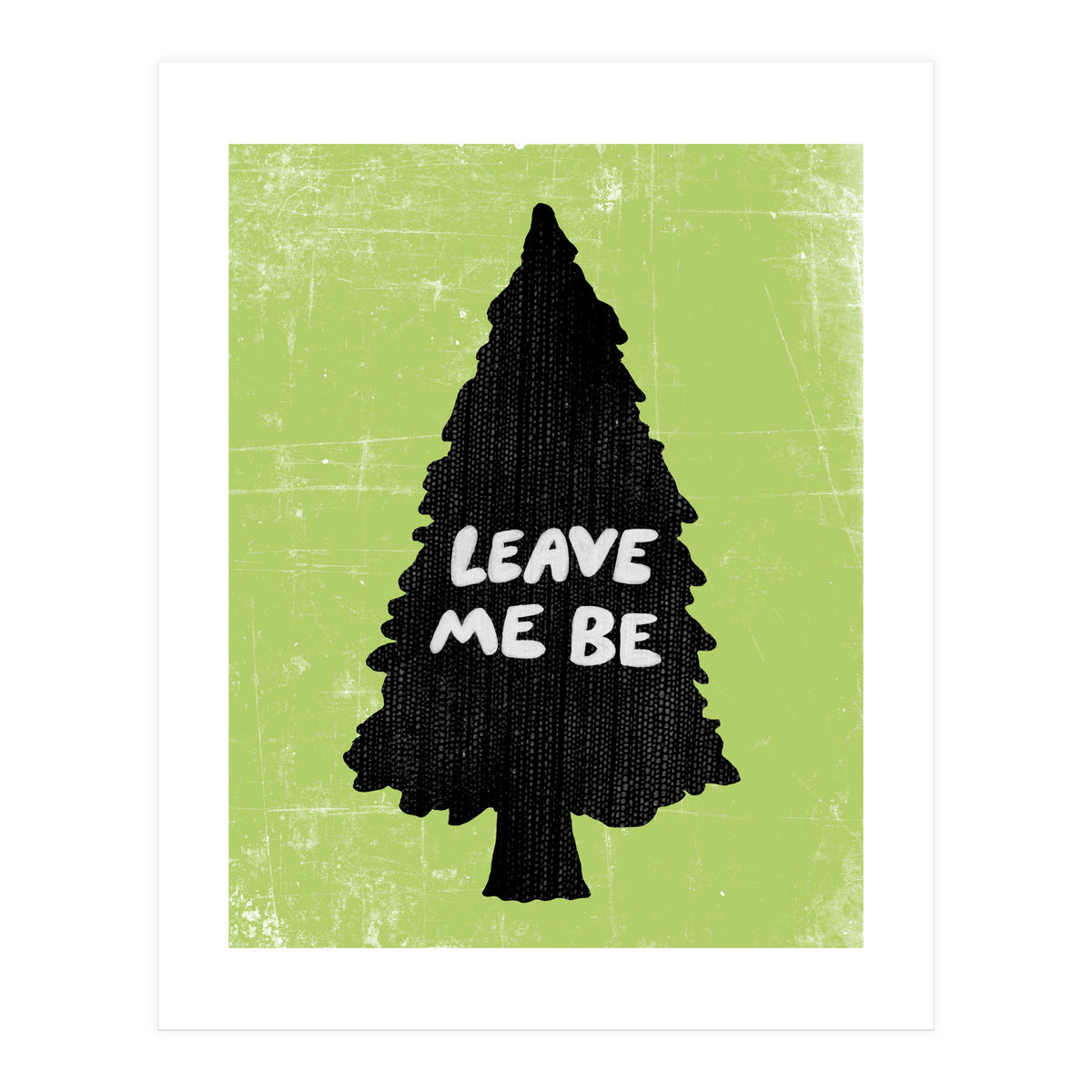 Leave Me Be (Print Only)