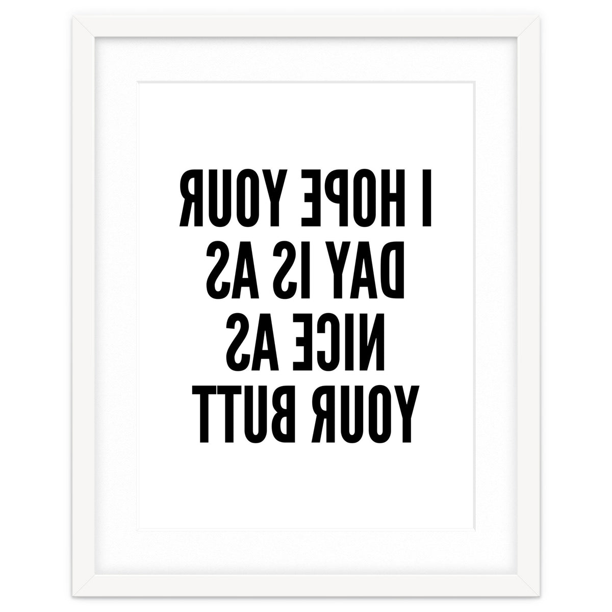 I Hope Your Day Is As Nice As Your Butt Mirror