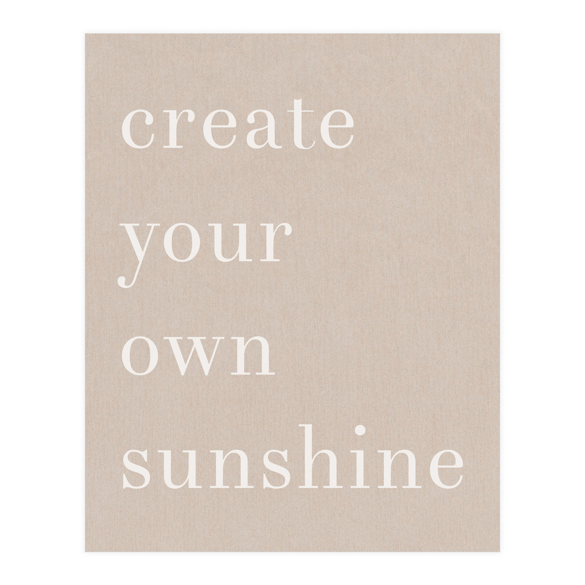 Create You Own Sunshine (Print Only)