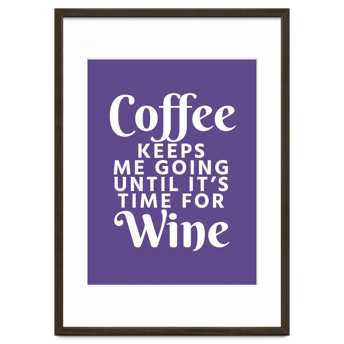 Coffee Keeps Me Going Until It's Time For Wine Ultra Violet
