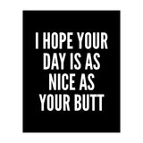 I Hope Your Day Is As Nice As Your Butt Black And White (Print Only) thumbnail