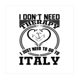 I Don`t Need Therapy I Need To Go To Italy  (Print Only) thumbnail
