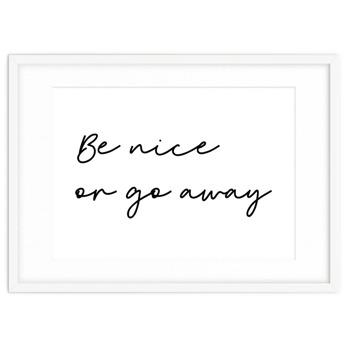 Be Nice Or Go Away Print