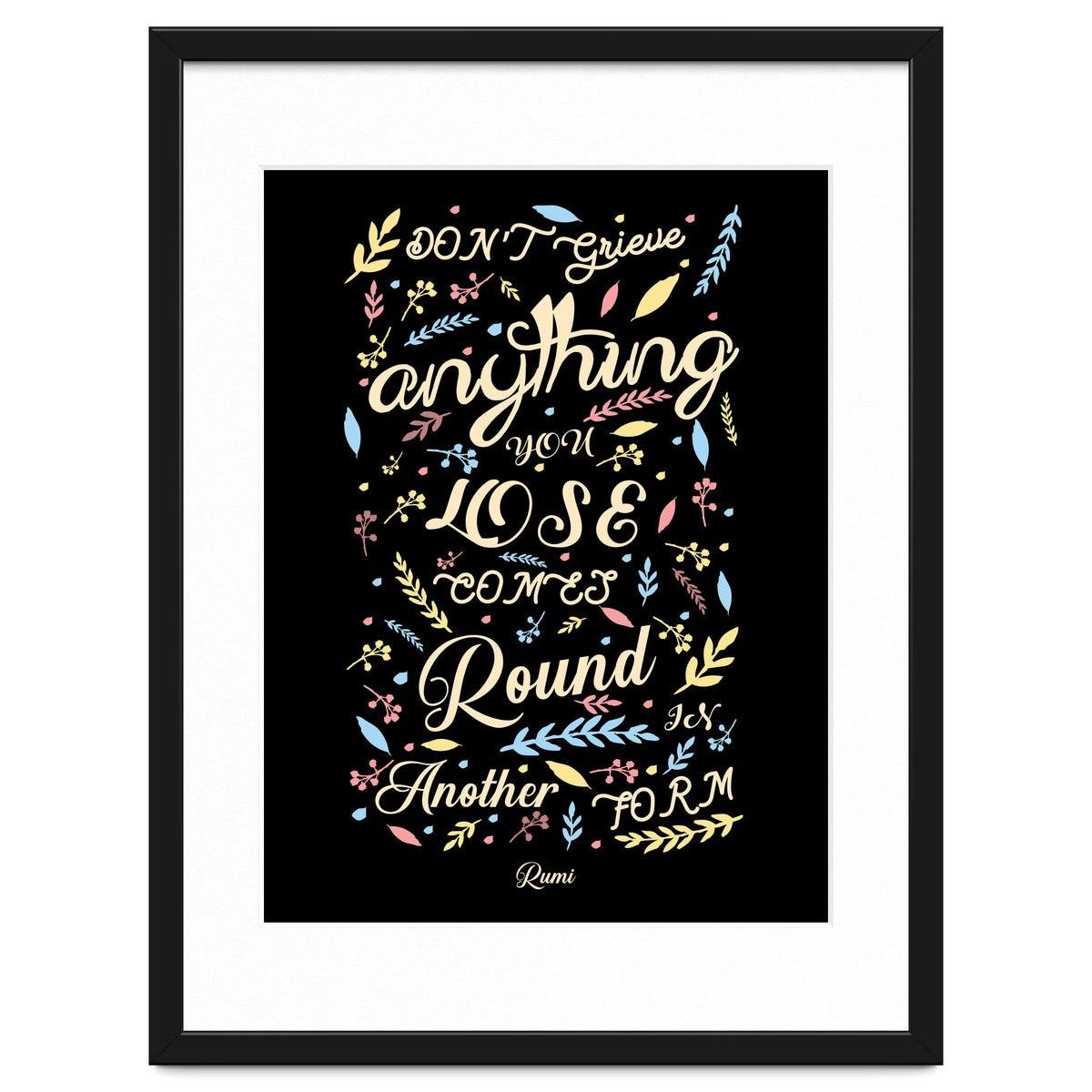 Anything you lose comes round in another form - Rumi Quote Typography
