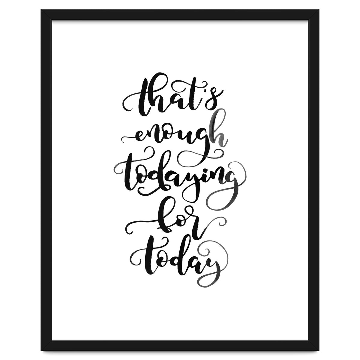 That's Enough Todaying For Today