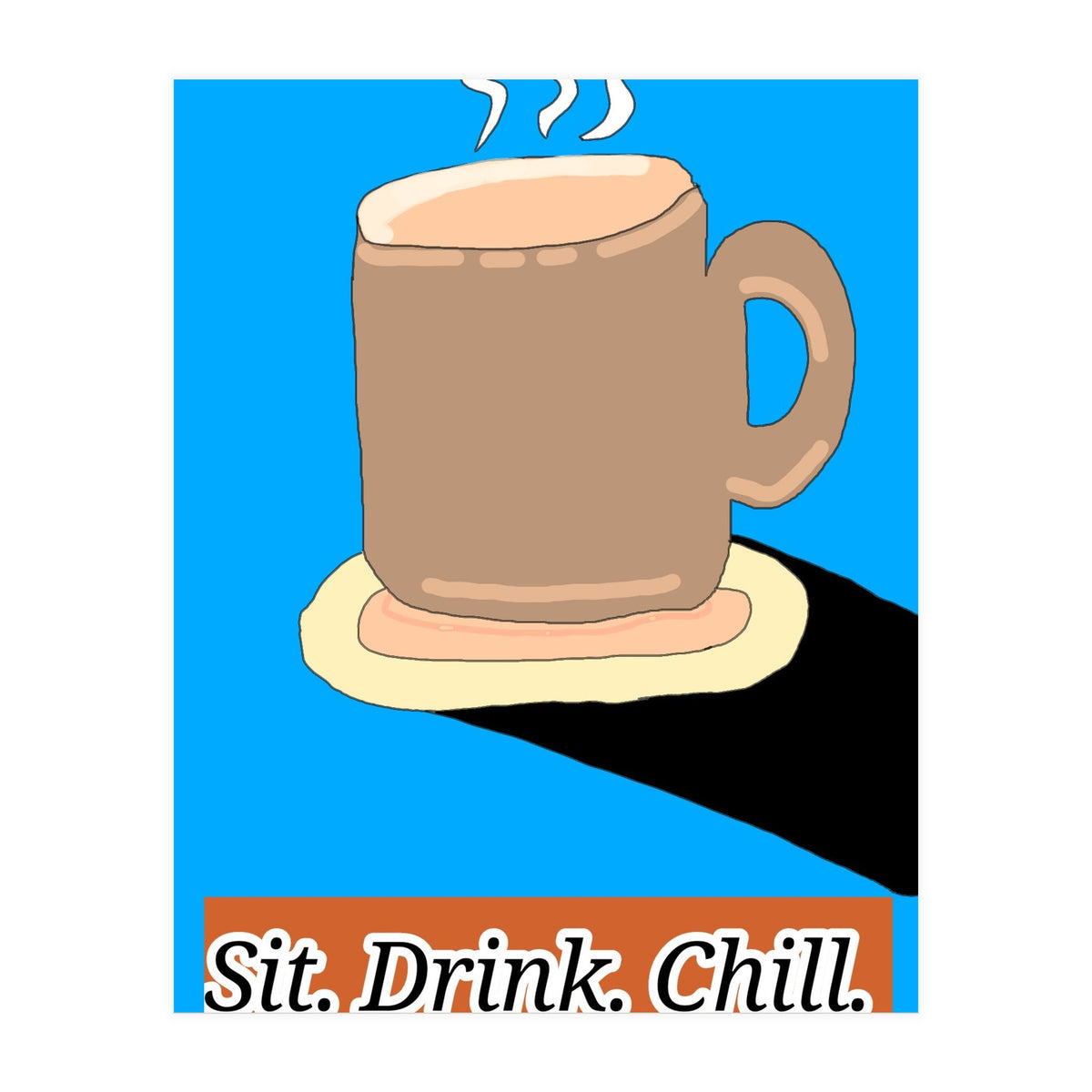 Cup of your life (Print Only)