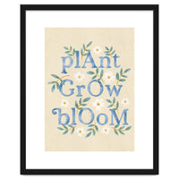 Plant, Grow, Bloom