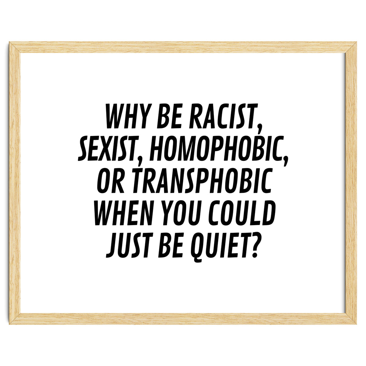 Why Be Racist, Sexist, Homophobic, Or Transphobic When You Could Just Be Quiet