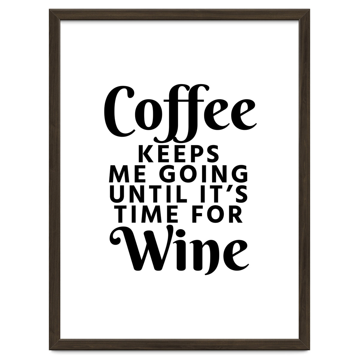 Coffee Keeps Me Going Until It's Time For Wine